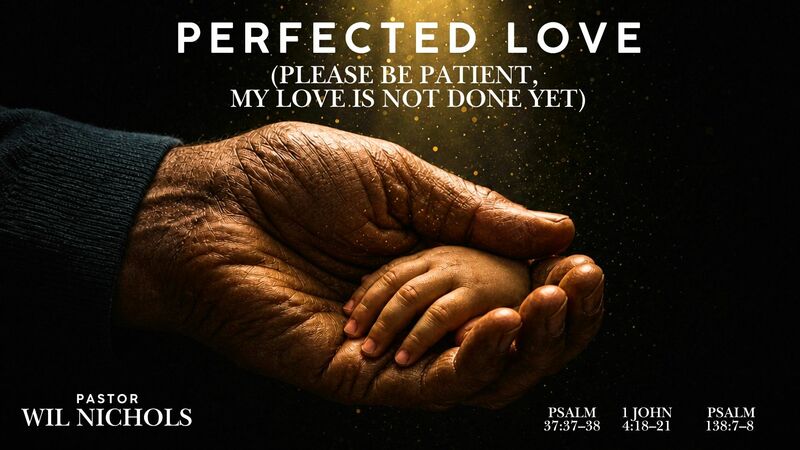 Perfected Love (Please Be Patient, My Love Is Not Done Yet)