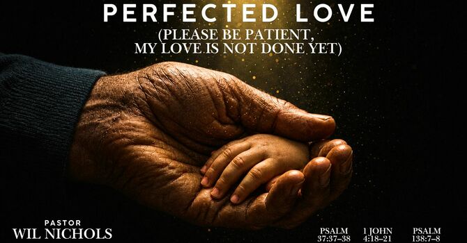 Perfected Love (Please Be Patient, My Love Is Not Done Yet)