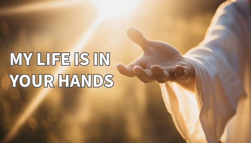 "My Life Is In Your Hands"