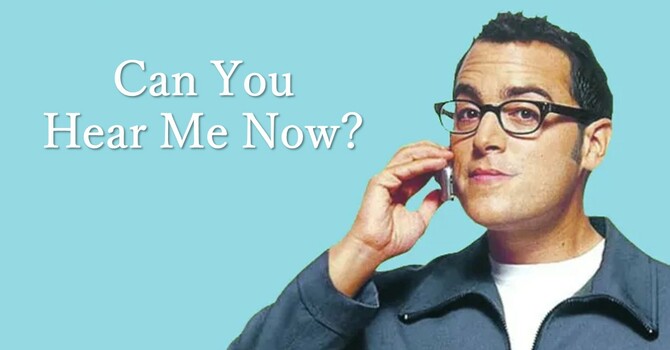  “Can You Hear Me Now?”