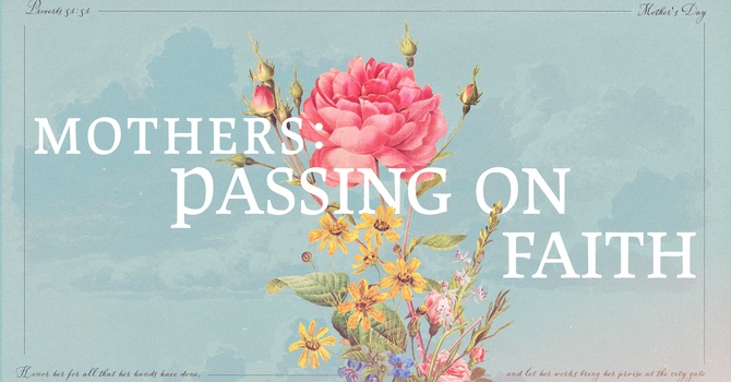 Mothers, Passing On Faith