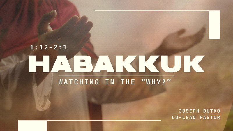 Habakkuk 1:12-2:1 | Watching in the "Why?"