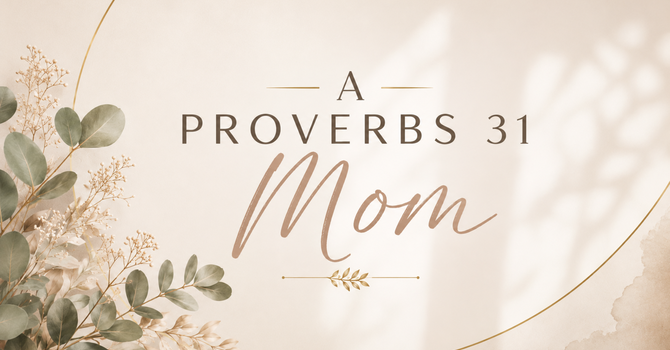 A Proverbs 31 Mom