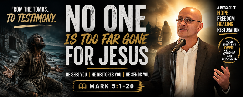 No One Is Too Far Gone for Jesus | Mark 5:1-20 Sermon