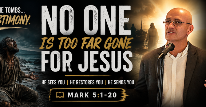 No One Is Too Far Gone for Jesus | Mark 5:1-20 Sermon