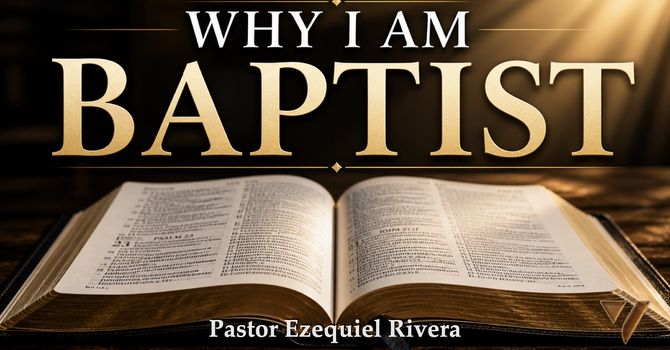 Why I Am Baptist