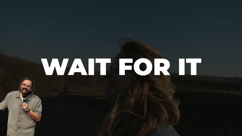 Wait For It