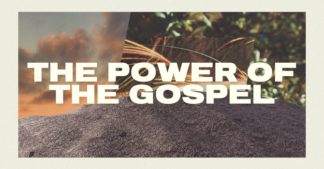 The Power of The Gospel