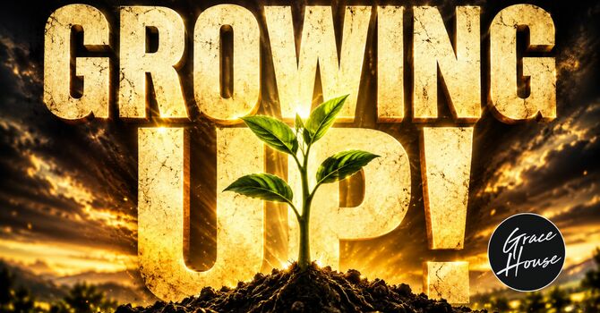 Growing Up!