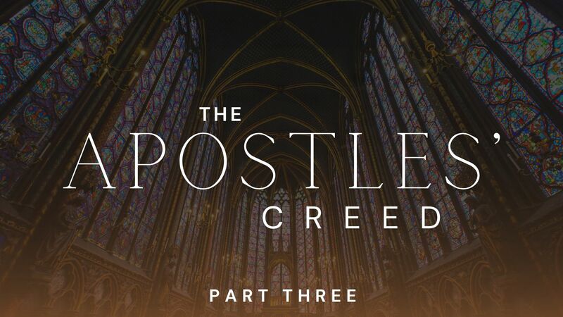 The Apostles' Creed - Part Three