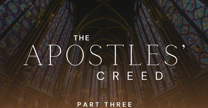 The Apostles' Creed - Part Three