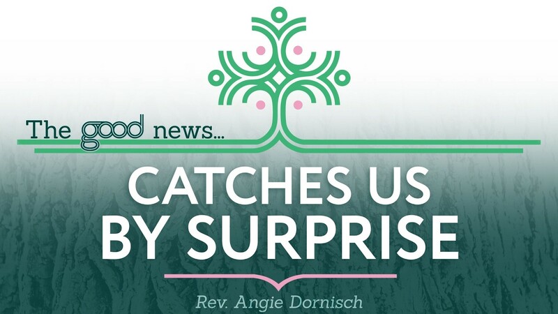 The Good News...Catches Us By Surprise