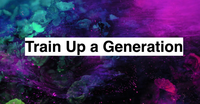 Train Up A Generation