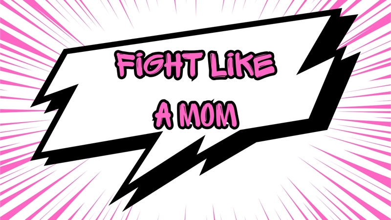 Fight like a Mom