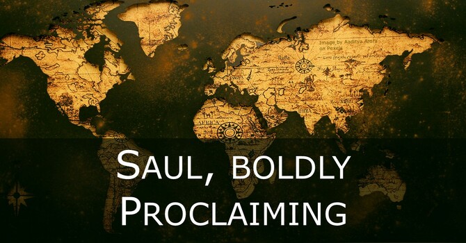 Saul, Boldly Proclaiming