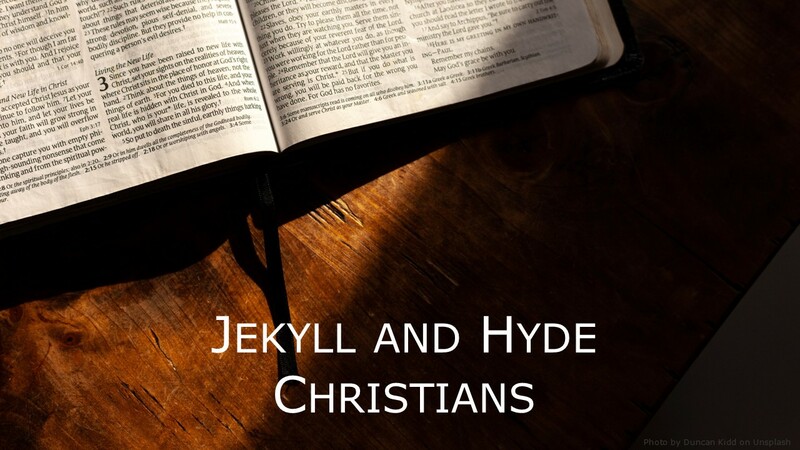 Jekyll and Hyde Christians