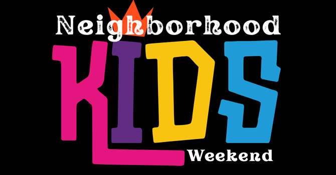 Neighborhood Kids Weekend