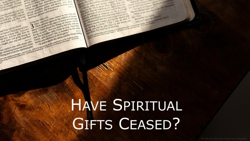 Have Spiritual Gifts Ceased?