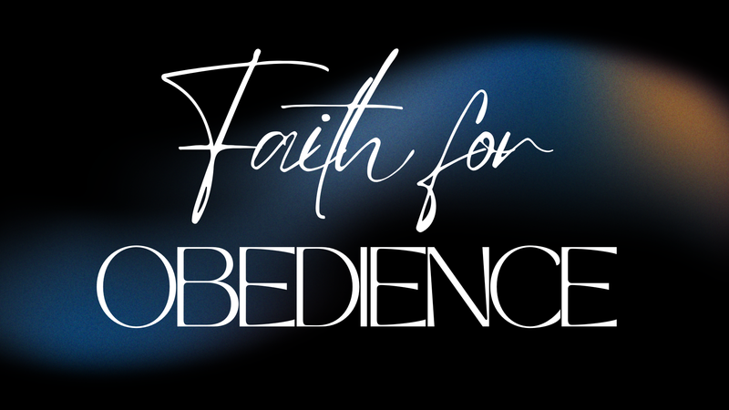 Faith for Obedience