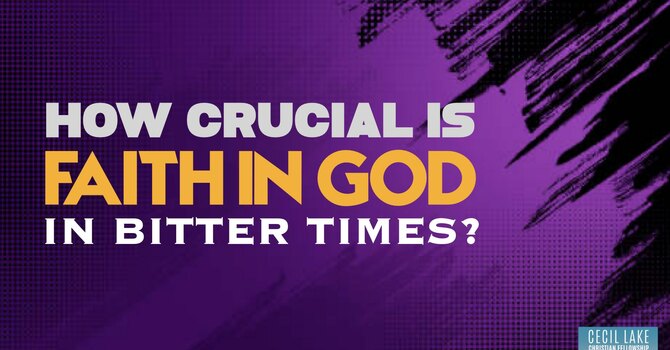 How Crucial is Faith in God in Bitter Times? image