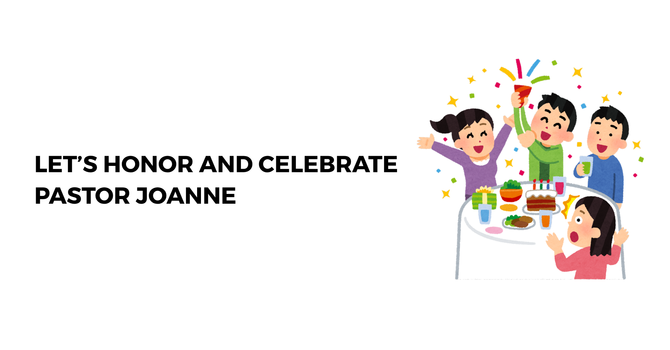 LET’S HONOR AND CELEBRATE  PASTOR JOANNE