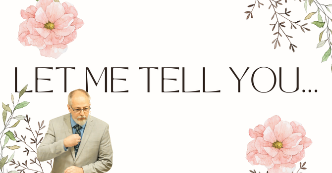Let Me Tell You...