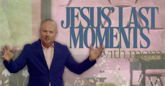 Jesus' Last Words to His Mother \ Mother's Day