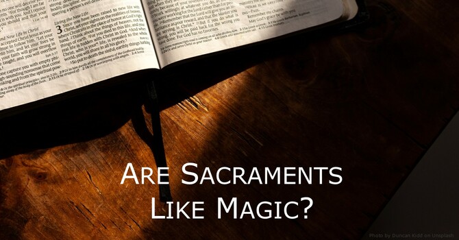 Are Sacraments Like Magic?