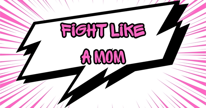 Fight like a Mom