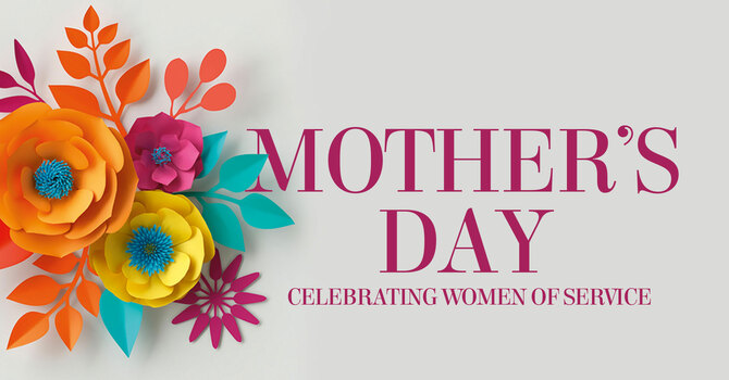 Mother’s Day: Celebrating Women of Service