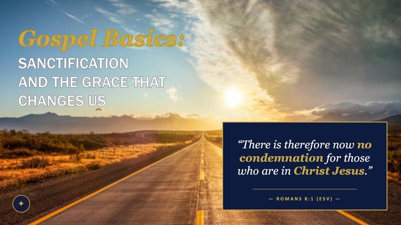 Gospel Basics: Sanctification and the Grace that Changes Us