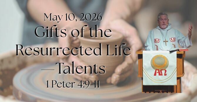 "Gifts of the Resurrected Life - Talents"