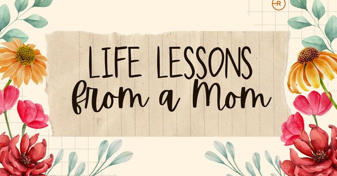 Life Lessons From A Mom