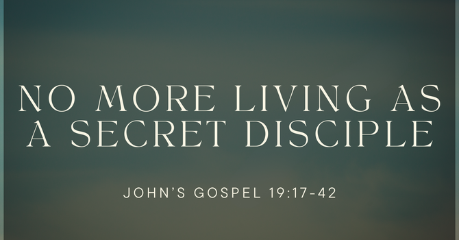 No More Living As A Secret Disciple