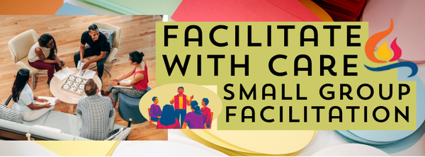  Facilitate with Care: Small Group Facilitation