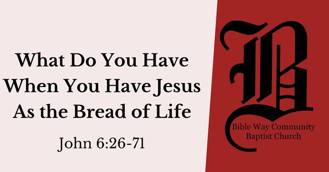 What Do You Have When You Have Jesus As The Bread Of Life