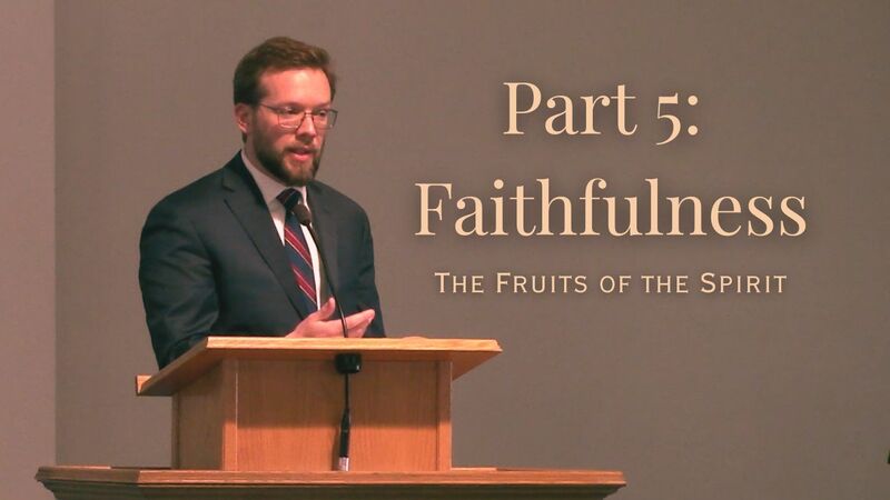 The Fruits of the Spirit Part 5: Faithfulness 