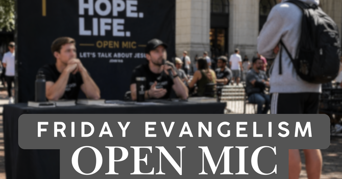 Friday Evangelism Open Mic
