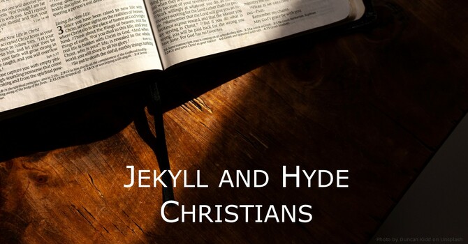 Jekyll and Hyde Christians