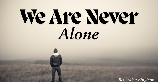 We Are Never Alone-Traditional Service