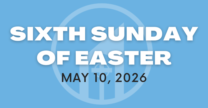 Sixth Sunday of Easter