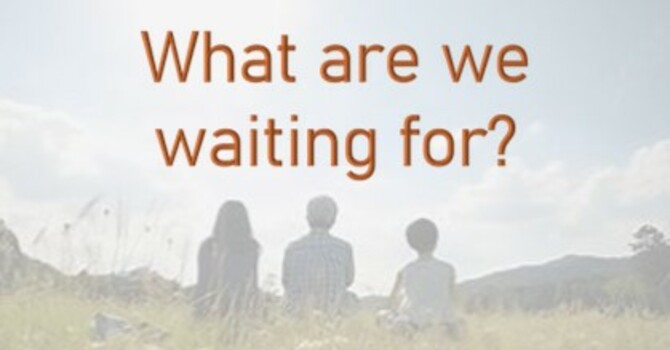 What are we waiting for?