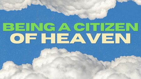 Being a Citizen of Heaven
