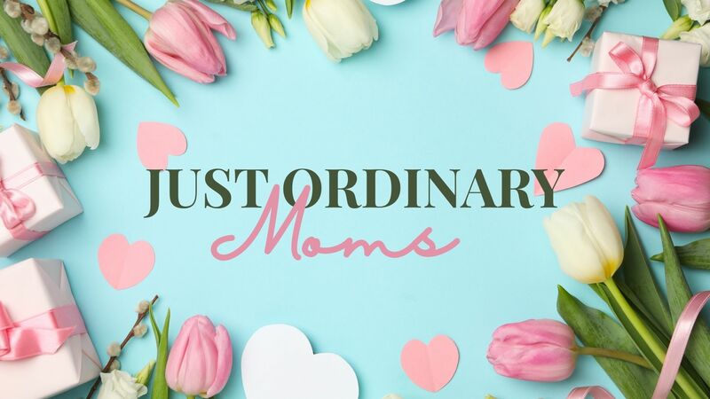Just Ordinary Moms