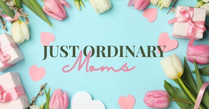 Just Ordinary Moms