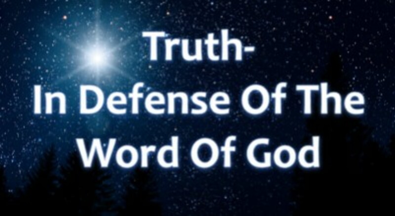 Truth In Defense of The Word Of God