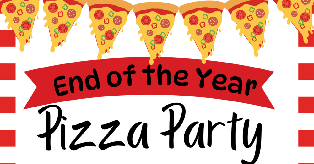 End of the Year Pizza Party