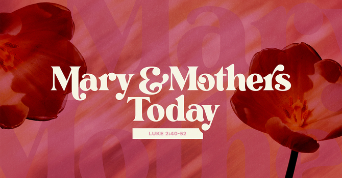 Mary & Mothers Today