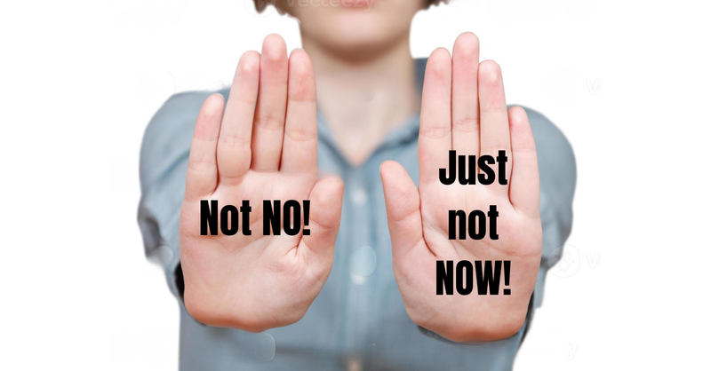 Not No, Just Not Now