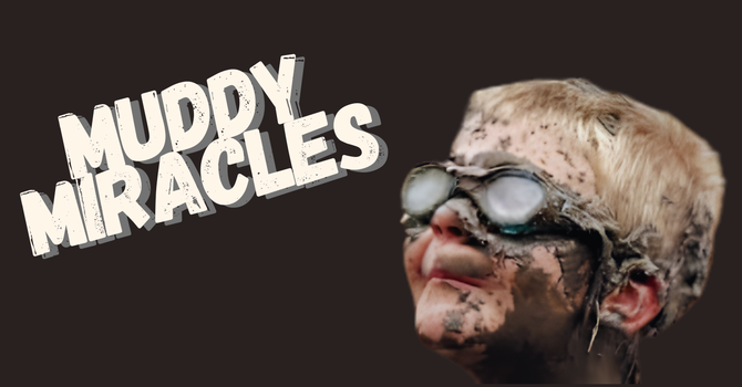 Muddy Miracles